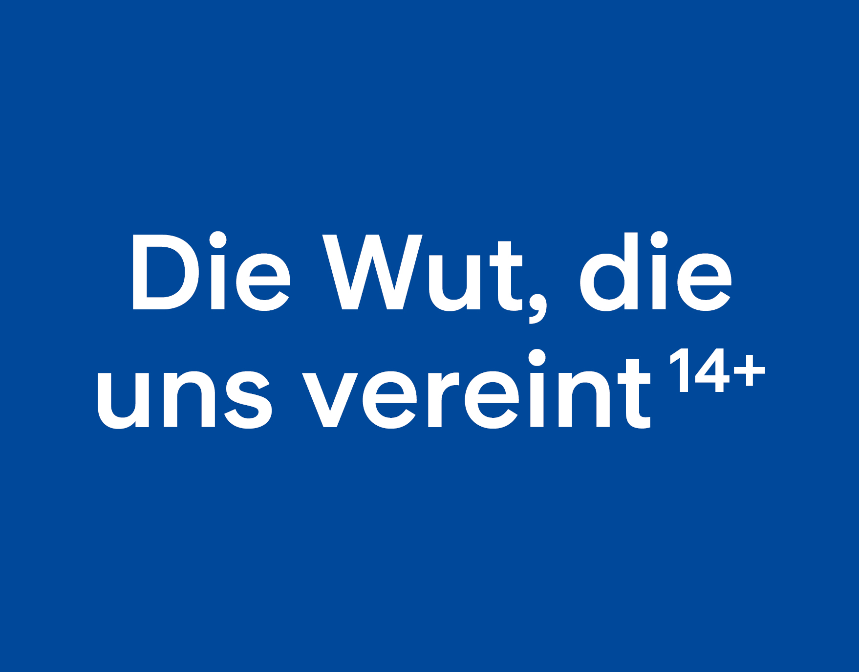 Die Wut, die uns vereint 14+