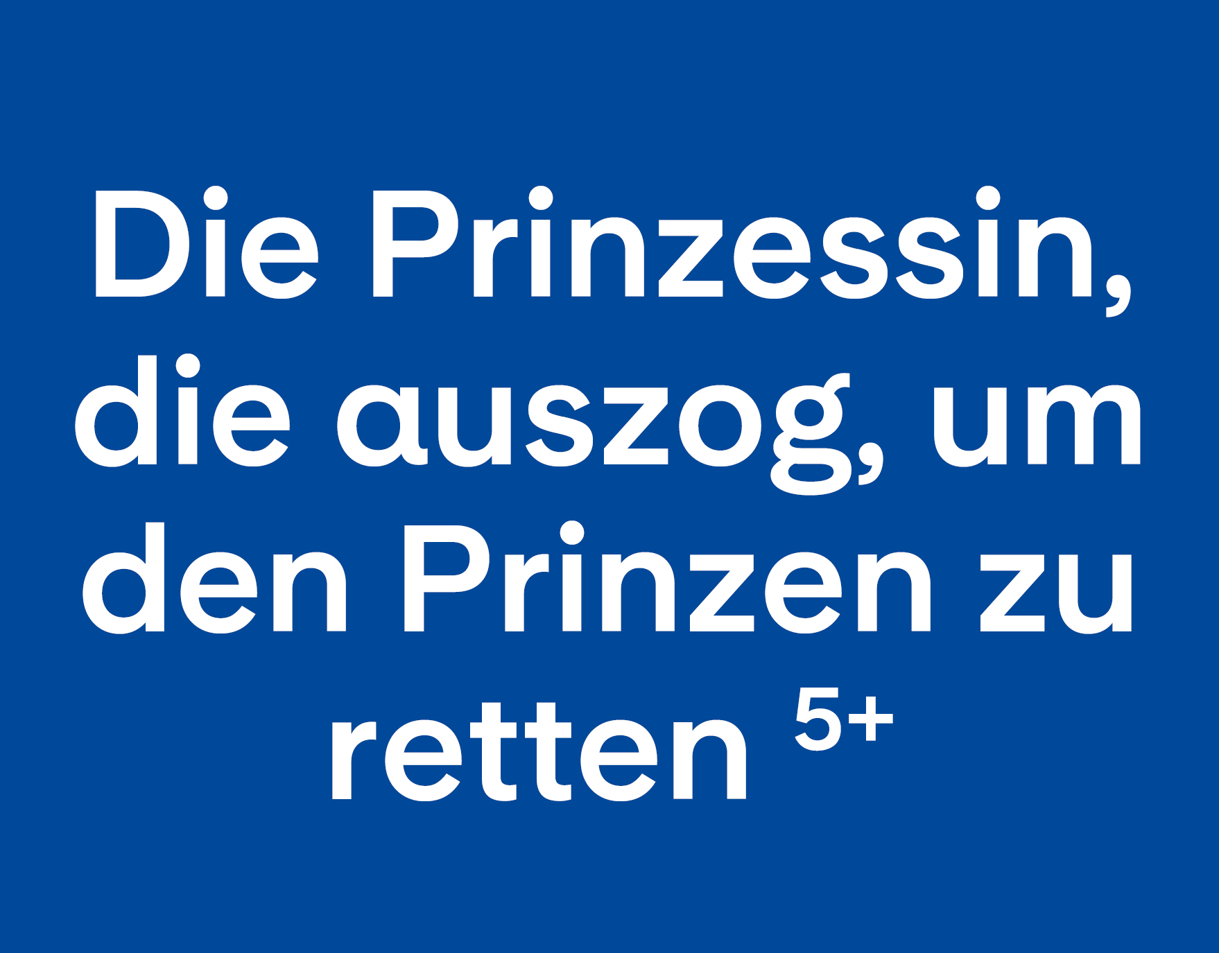 Die Prinzessin, die auszog, um den Prinzen zu retten 5+